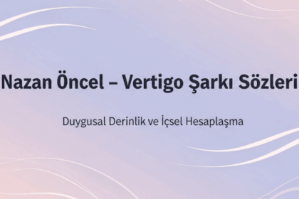 Nazan Öncel – Vertigo Şarkı Sözleri: Baş Dönmesi Kadar Gerçek