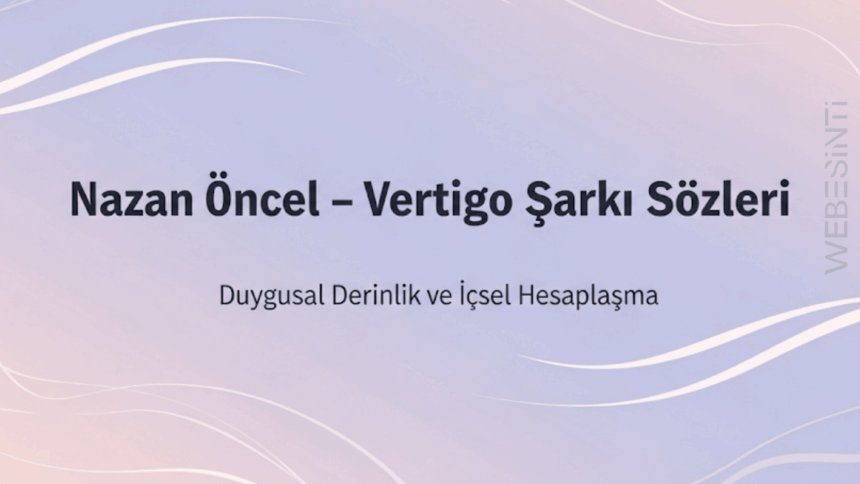Nazan Öncel – Vertigo Şarkı Sözleri: Baş Dönmesi Kadar Gerçek