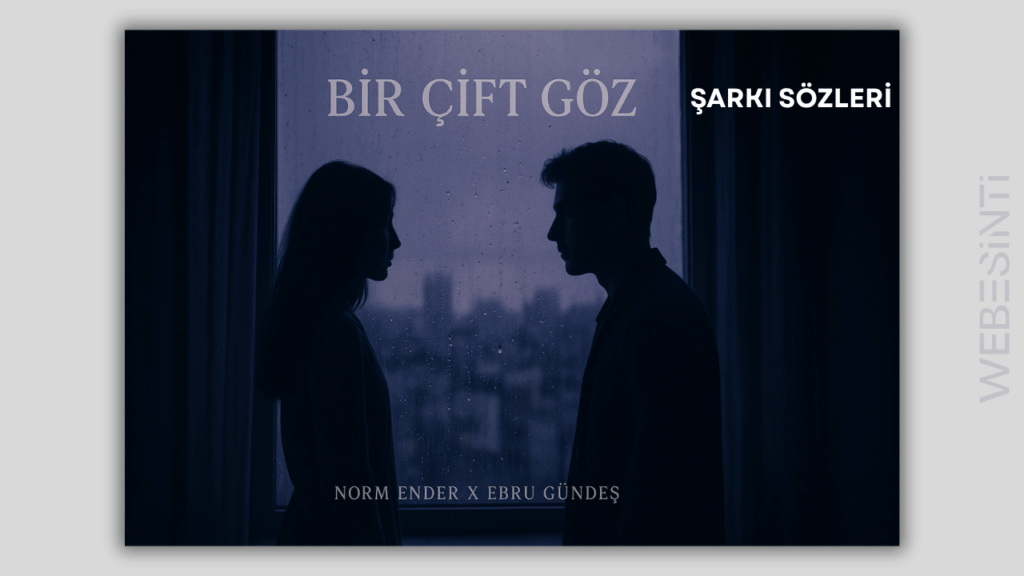 Norm Ender X Ebru Gündeş - Bir Çift Göz Şarkı Sözleri