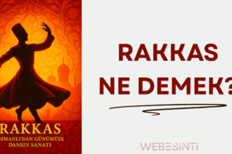 Rakkas Ne Demek? Osmanlı’dan Günümüze Uzanan Bir Sanatın Hikayesi