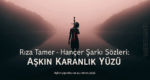 Rıza Tamer - Hançer Şarkı Sözleri: Aşkın Karanlık Yüzü