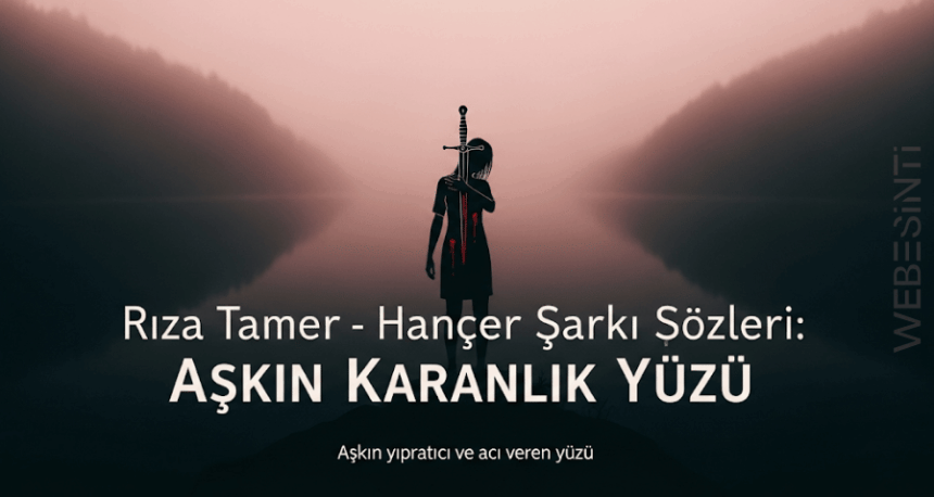 Rıza Tamer - Hançer Şarkı Sözleri: Aşkın Karanlık Yüzü