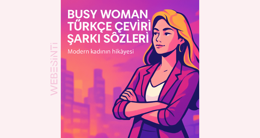 Sabrina Carpenter - Busy Woman Türkçe Çeviri Şarkı Sözleri: Güçlü, Özgür ve Umursamaz Bir Kadının Hikayesi