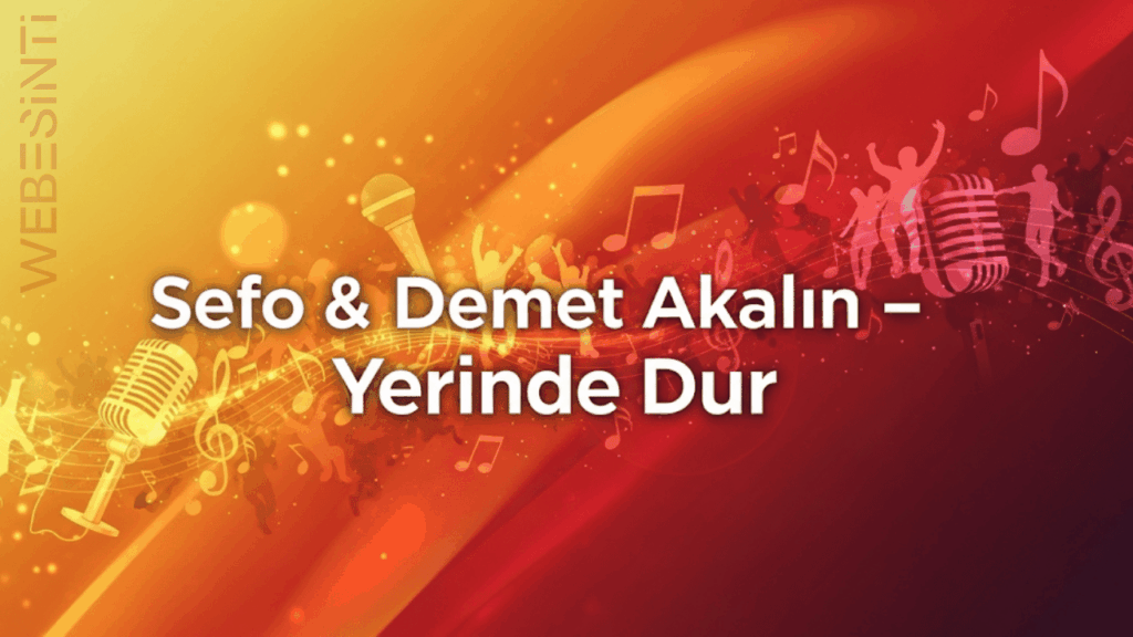 Sefo, Demet Akalın - Yerinde Dur Şarkı Sözleri