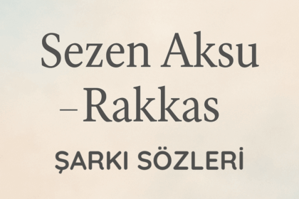 Sezen Aksu - Rakkas Şarkı Sözleri: Bir Efsanenin Hikâyesi