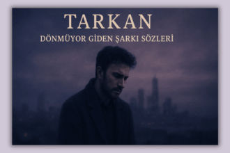 Tarkan “Dönmüyor Giden” Şarkı Sözleri: Aşkın Keşke’lerle Dolu Yansıması