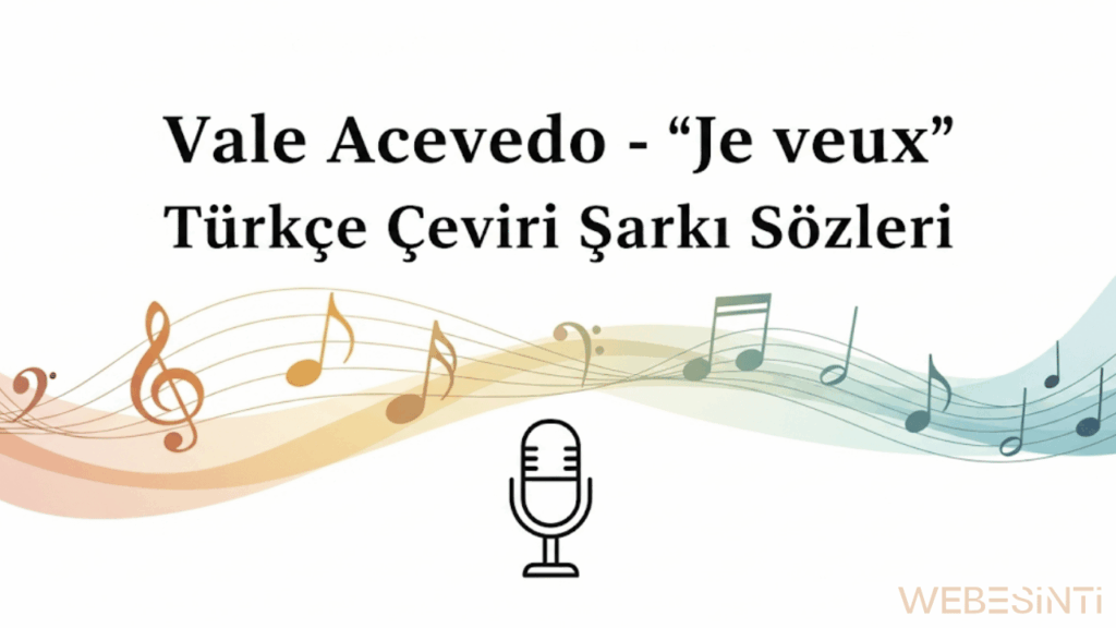 Vale Acevedo - "Je veux" Türkçe Çeviri ve Şarkı Sözleri Anlamı