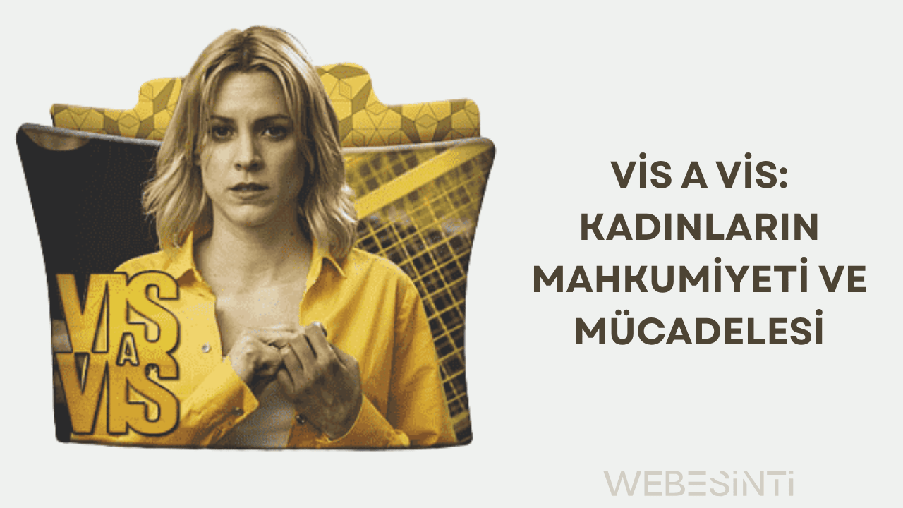 Vis a Vis: Kadınların Mahkumiyeti ve Mücadelesi