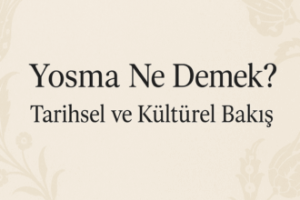 Yosma Ne Demek? – Tarihsel ve Kültürel Bir Bakış