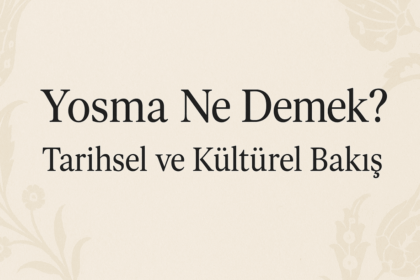 Yosma Ne Demek? – Tarihsel ve Kültürel Bir Bakış