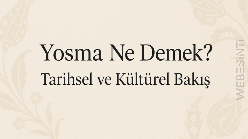 Yosma Ne Demek? – Tarihsel ve Kültürel Bir Bakış