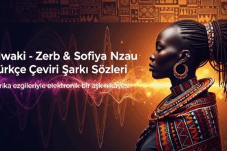 Zerb - Mwaki (feat. Sofiya Nzau) Türkçe Şarkı Sözleri: Derin Duyguların Müziğe Yansıması