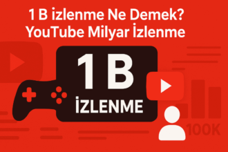 “1 B Görüntüleme” ya da “1 B İzlenme” YouTube’da Ne Demek?