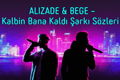 ALIZADE & BEGE – Kalbin Bana Kaldı Şarkı Sözleri: Rap Dünyasında Yeni Bir Hit