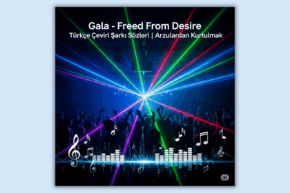 Gala - Freed From Desire Türkçe Çeviri Şarkı Sözleri ve Anlamı