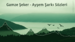 Gamze Şeker - Ayşem Şarkı Sözleri ve Anadolu’nun Ezgisel Dokusu