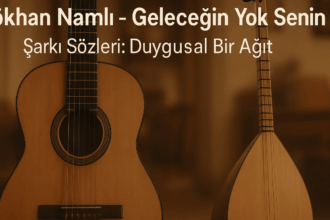 Gökhan Namlı - Geleceğin Yok Senin Şarkı Sözleri: Kalbe Dokunan Bir Hikâye