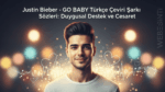 Justin Bieber - GO BABY Türkçe Çeviri Şarkı Sözleri Üzerine Şarkı Analizi