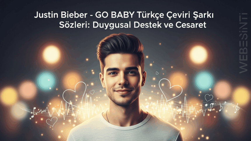Justin Bieber - GO BABY Türkçe Çeviri Şarkı Sözleri Üzerine Şarkı Analizi