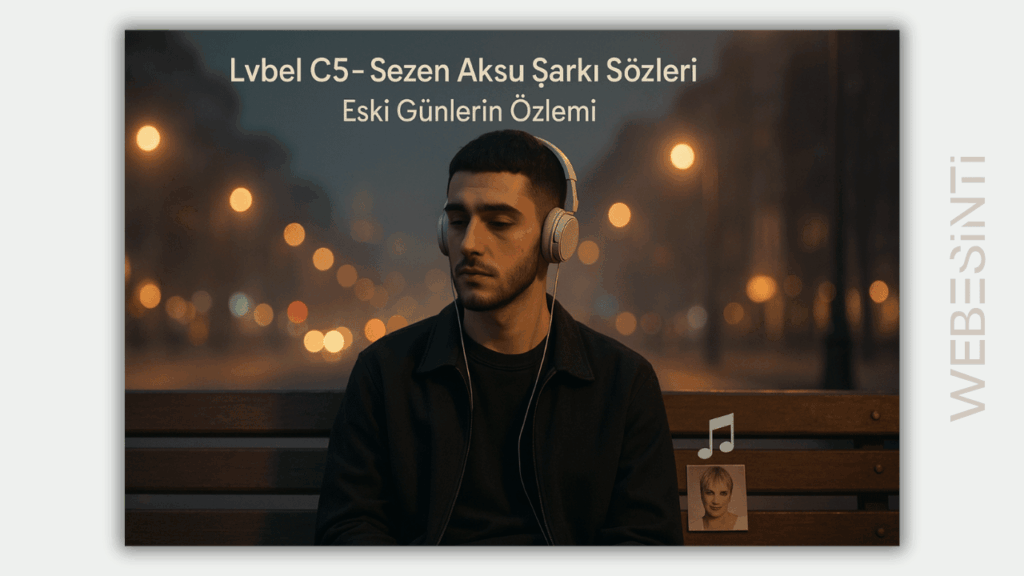 Lvbel C5 - Sezen Aksu Şarkı Sözleri ve Duygusal Yolculuk