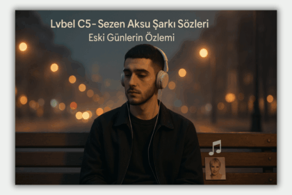 Lvbel C5 - Sezen Aksu Şarkı Sözleri ve Duygusal Yolculuk
