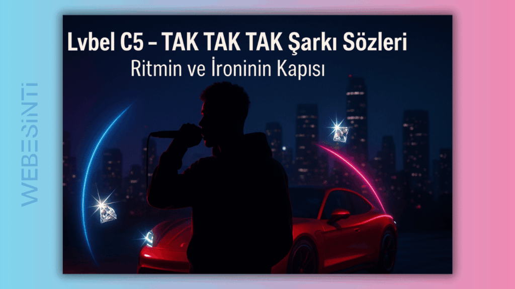 Lvbel C5 – TAK TAK TAK Şarkı Sözleri: Yeni Nesil Rap’in Kapısını “Tak Tak” Diye Çalıyor