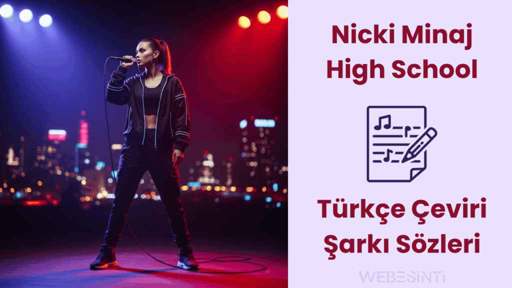 Nicki Minaj – High School Türkçe Çeviri Şarkı Sözleri Üzerine Derinlemesine Bir Analiz