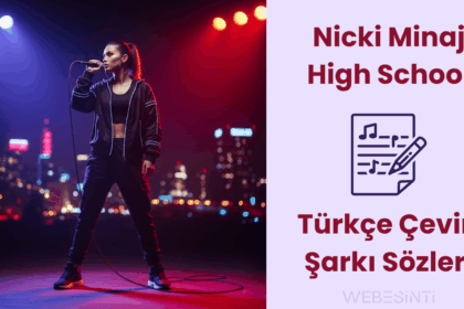 Nicki Minaj – High School Türkçe Çeviri Şarkı Sözleri Üzerine Derinlemesine Bir Analiz