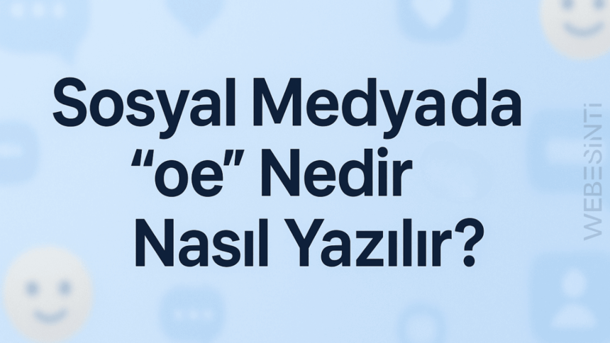 OE Nedir Œ Birleşik Nasıl Yazılır - Sosyal Medyada Popüler Olan Œ İfadesinin Sırrı