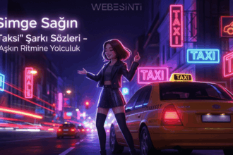 Simge Sağın “Taksi” Şarkı Sözleri: Aşkın Coşkusunu Taşıyan Bir Yolculuk