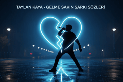 Taylan Kaya - Gelme Sakın Şarkı Sözleri – Aşkın İsyanı ve Yüreğin İtirafı