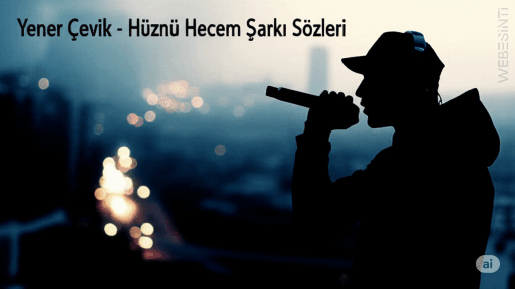 Yener Çevik - Hüznü Hecem Şarkı Sözleri: Sokakların Dili, Hayatın Hikâyesi