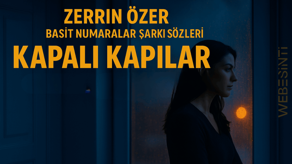 Zerrin Özer – Basit Numaralar Şarkı Sözleri: Aşkın İsyanla Harmanlandığı Ezgiler