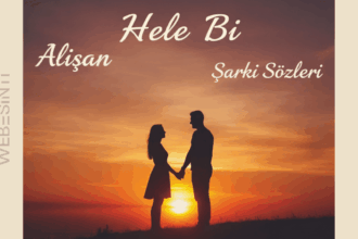 Alişan Hele Bi Şarkı Sözleri: Aşkın İçten Gelen İtirafı