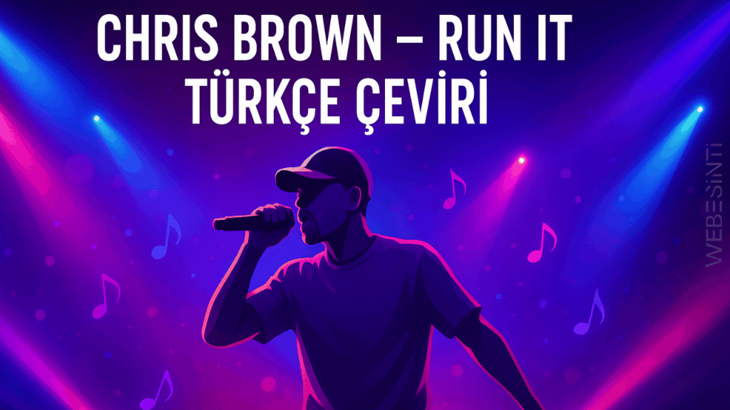 Chris Brown Run It Türkçe Çeviri Şarkı Sözleri ve Anlamı
