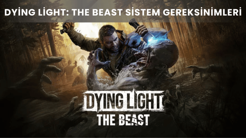 Dying Light: The Beast Sistem Gereksinimleri