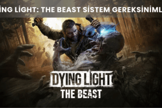 Dying Light: The Beast Sistem Gereksinimleri