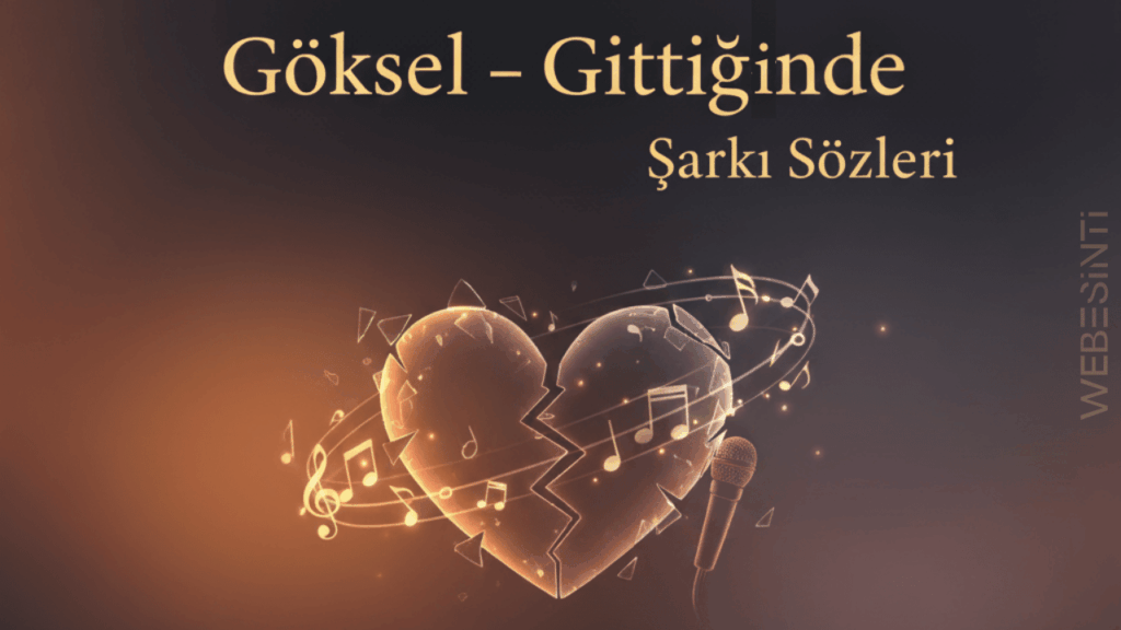Göksel – Gittiğinde Şarkı Sözleri: Aşkın Hüzünlü Yolculuğu