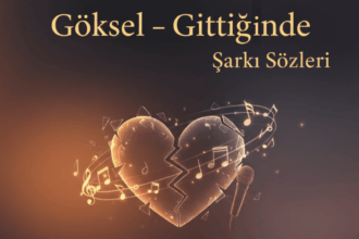 Göksel – Gittiğinde Şarkı Sözleri: Aşkın Hüzünlü Yolculuğu