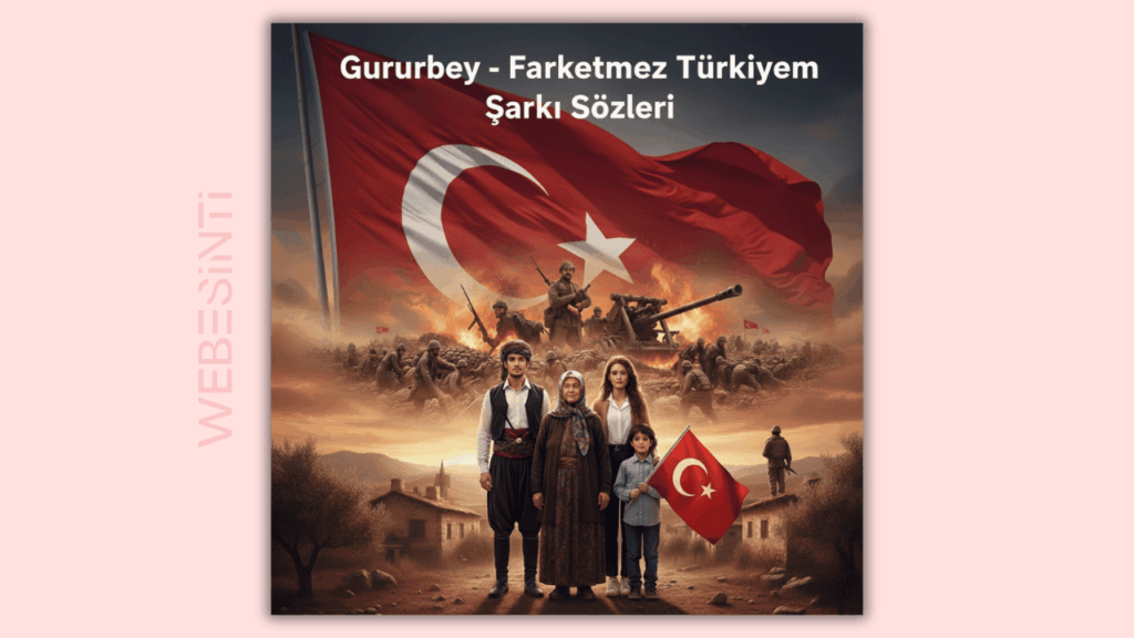 Gururbey - Farketmez Türkiyem Şarkı Sözleri: Vatan Sevgisinin Gücü