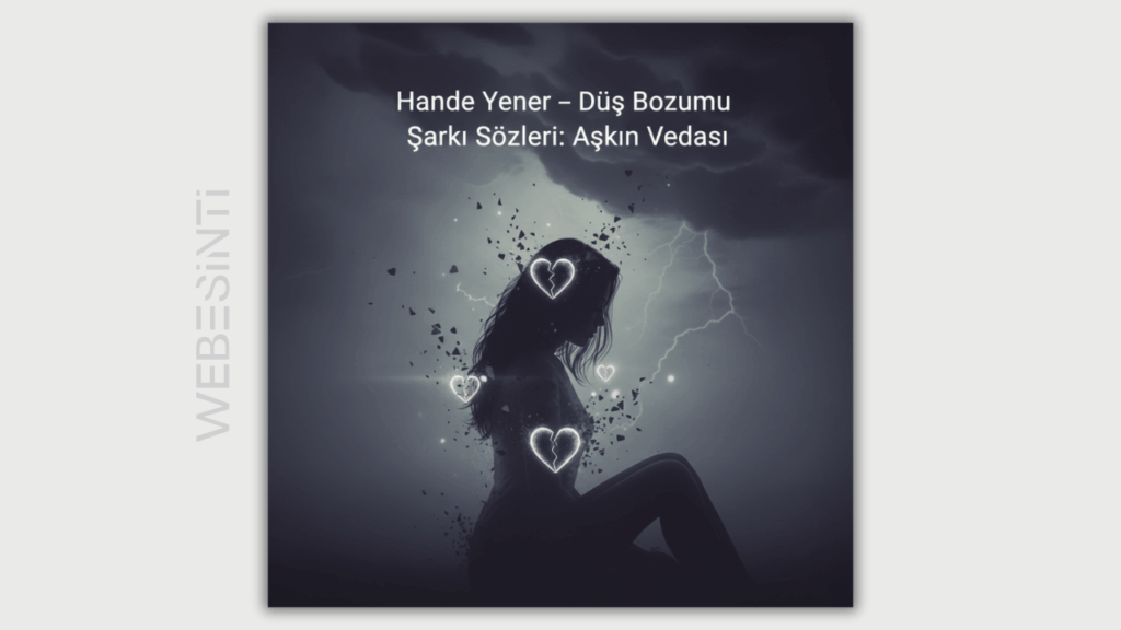 Hande Yener – Düş Bozumu Şarkı Sözleri: Aşkın Acı Gerçekleri