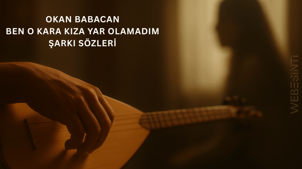 Okan Babacan – Ben O Kara Kıza Yar Olamadım Şarkı Sözleri