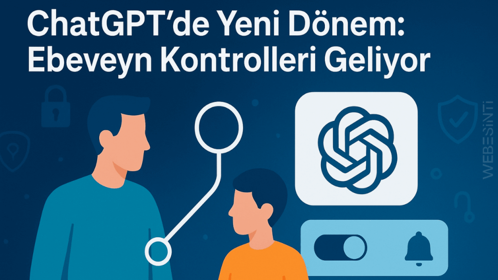 OpenAI, ChatGPT’ye Ebeveyn Kontrolü Getiriyor: Amaç Gençleri Korumak