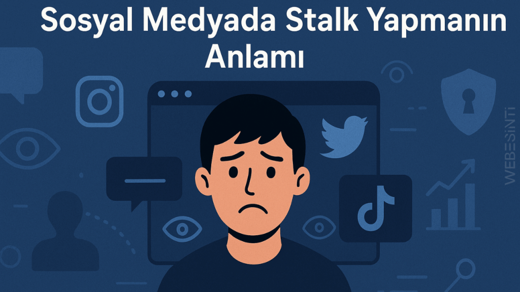 Sosyal Medyada Stalk Yapmanın Anlamı