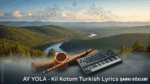 AY YOLA - Kil Kotom Türkçe Çeviri Şarkı Sözleri