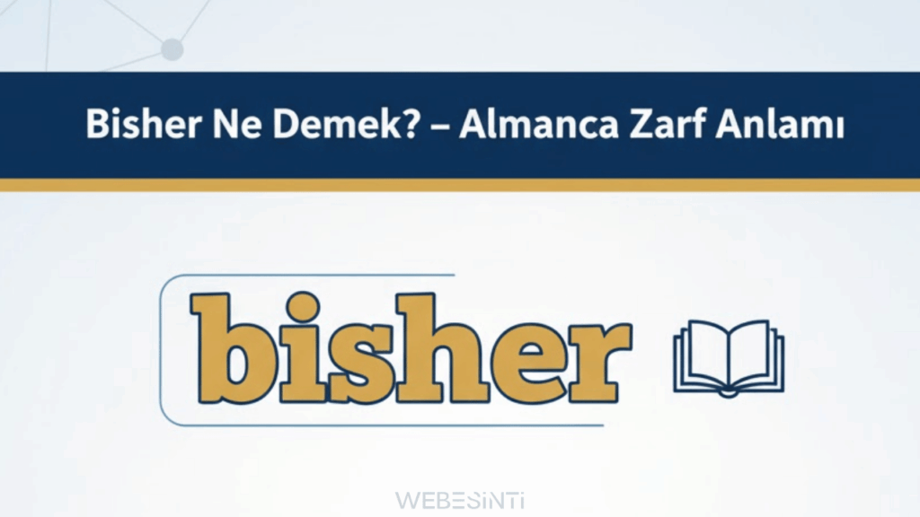 Bisher Ne Demek? Almanca Öğrenenler İçin Kullanım Rehberi
