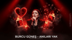 Burcu Güneş – Anıları Yak Şarkı Sözleri