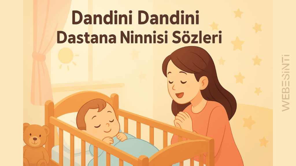Dandini Dandini Dastana Ninni Şarkı Sözleri – Nesiller Boyu Söylenen Bir Uyku Melodisi