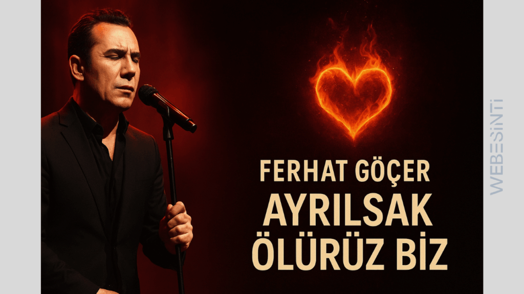 Ferhat Göçer – Ayrılsak Ölürüz Biz Şarkı Sözleri