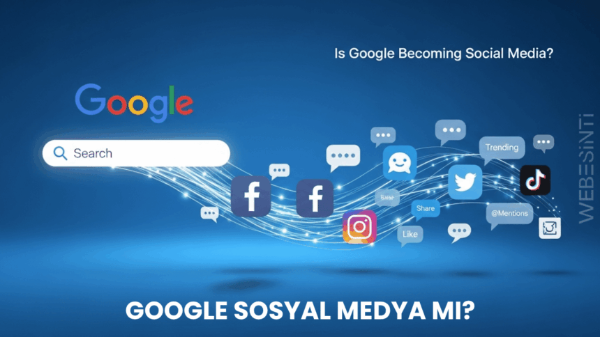 Google Sosyal Medya mı? Dijital Arama ve Etkileşim Alışkanlıkları Değişiyor